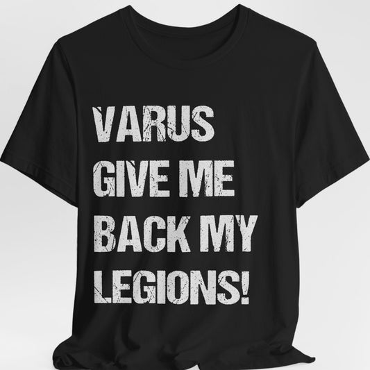 Varus Give Me Back My Legions! - Battle of Teutoburg Forest - Emperor Augustus Quote - Roman Legions T-shirt