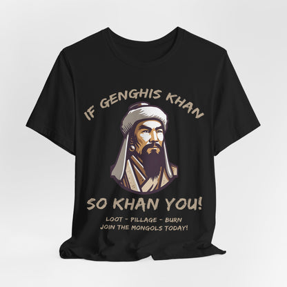 Genghis Khan Funny Quote - Join the Mongols! - Funny History T-shirt