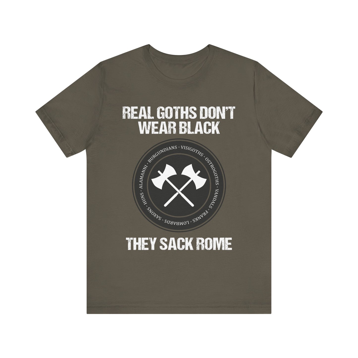 Real Goths Don't Wear Black They Sack Rome - Barbarian Tribes - Funny History T-shirt