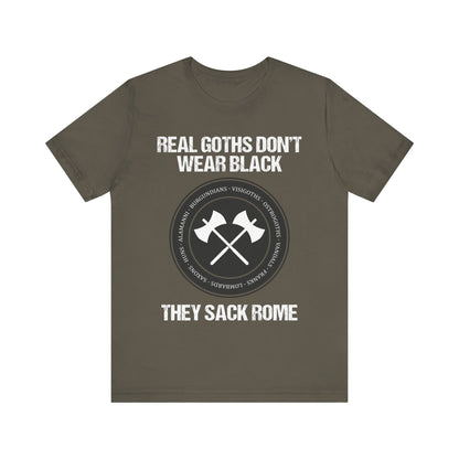 Real Goths Don't Wear Black They Sack Rome - Barbarian Tribes - Funny History T-shirt