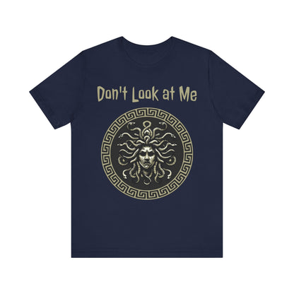 Medusa - Don't Look at Me - Funny Greek Mythology T-shirt