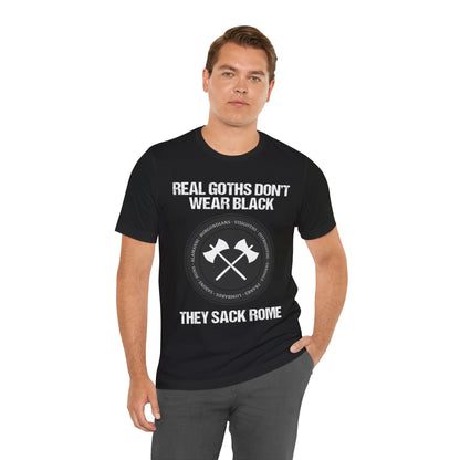 Real Goths Don't Wear Black They Sack Rome - Barbarian Tribes - Funny History T-shirt