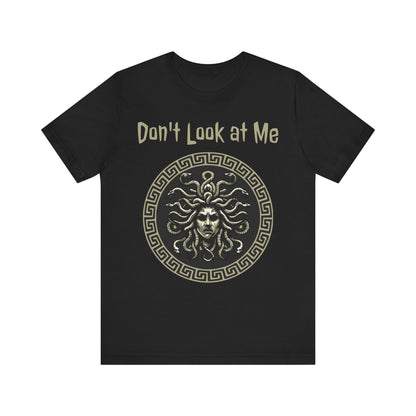 Medusa - Don't Look at Me - Funny Greek Mythology T-shirt