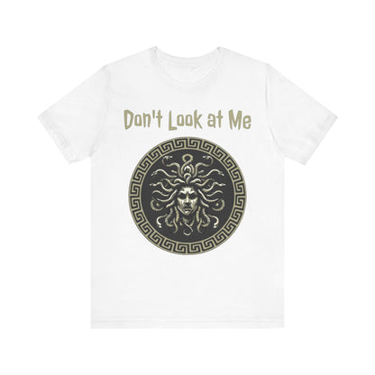 Medusa - Don't Look at Me - Funny Greek Mythology T-shirt