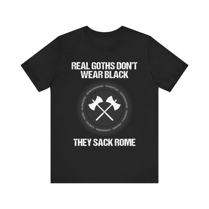 Real Goths Don't Wear Black They Sack Rome - Barbarian Tribes - Funny History T-shirt