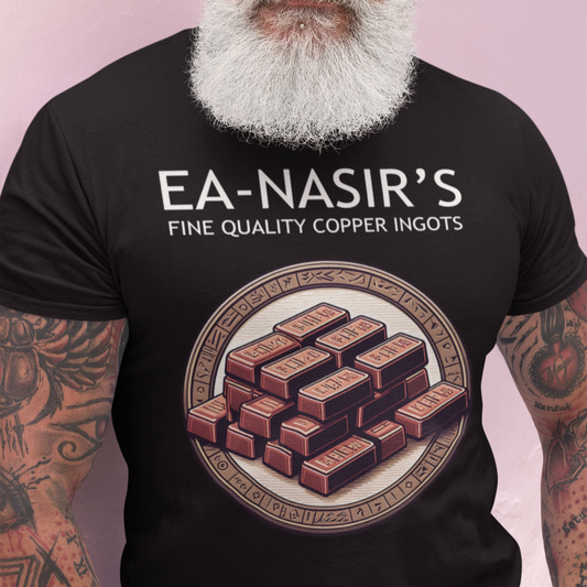 Ea Nasir's Fine Quality Copper Ingots - Bronze Age Meme - Funny History T-shirt